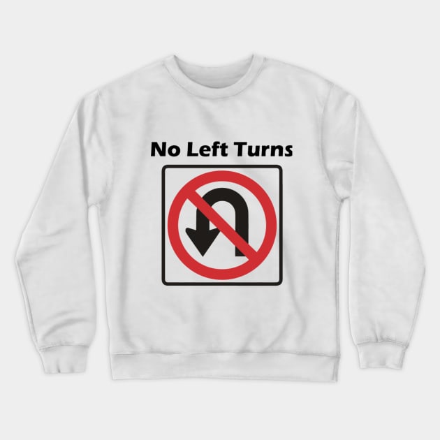 No Left Turns Crewneck Sweatshirt by awkwardpaige